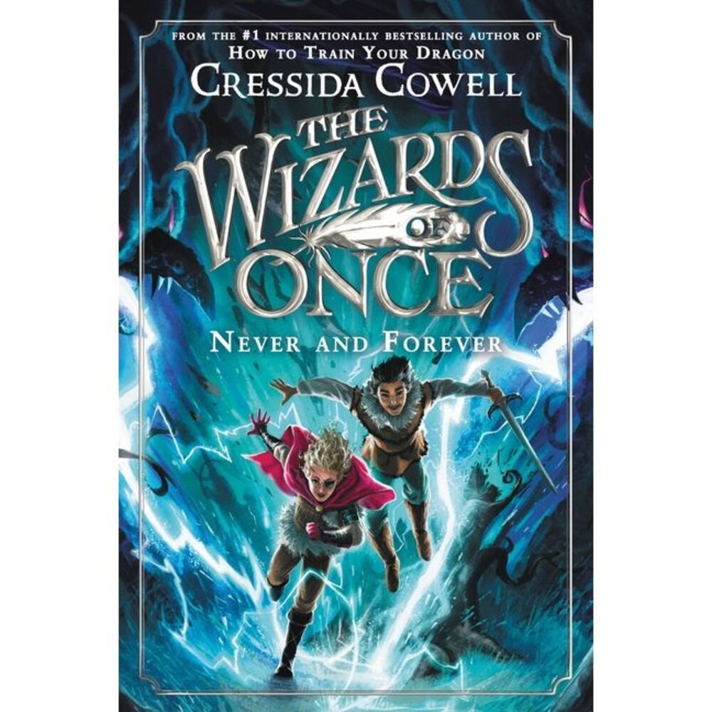 Wizards of Once: Never and Forever -- Cressida Cowell